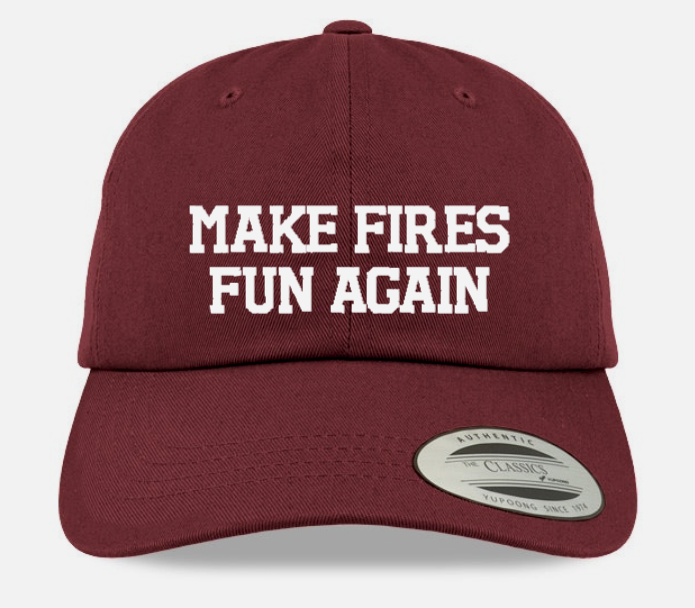 MAKE FIRE FUN AGAIN